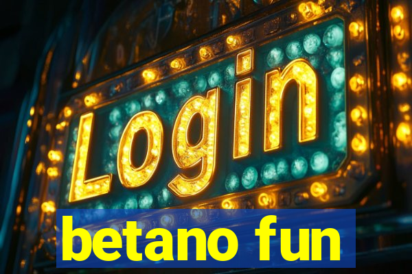 betano fun